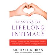Lessons of Lifelong Intimacy Building a Stronger Marriage Without Losing Yourself—The 9 Principles of a Balanced and Happy Relationship