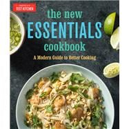 The New Essentials Cookbook A Modern Guide to Better Cooking
