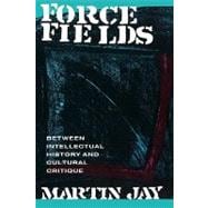 Force Fields: Between Intellectual History and Cultural Critique