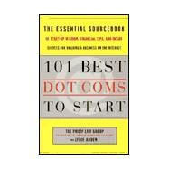 101 Best Dot. Coms to Start : The Essential Sourcebook of Start-up Wisdom, Financial Tips and Inside Secrets for Building a Business on the Internet
