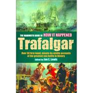 The Mammoth Book of How It Happened Trafalgar: Over 50 first-had accounts of the greatest sea battle in history