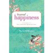 Beyond Happiness: The 12 Principles of Enduring Bliss