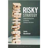 Risky Strategy Understanding Risk to Improve Strategic Decisions
