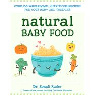 Natural Baby Food Over 150 Wholesome, Nutritious Recipes For Your Baby and Toddler