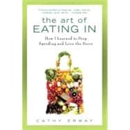 The Art of Eating in: How I Learned to Stop Spending and Love the Stove