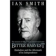 Bitter Harvest Zimbabwe and the Aftermath of its Independence
