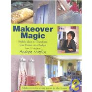 Makeover Magic : Stylish Ideas to Transform Your Home on a Budget