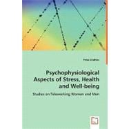 Psychophysiological Aspects of Stress, Health and Well-being: Studies on Teleworking Women and Men