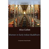 Women in Early Indian Buddhism Comparative Textual Studies