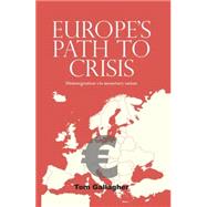 Europe's Path to Crisis Disintegration via Monetary Union