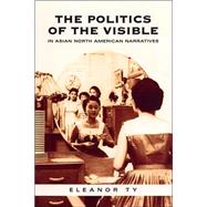 The Politics of the Visible in Asian North American Narratives