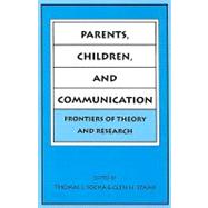 Parents, Children, and Communication: Frontiers of Theory and Research
