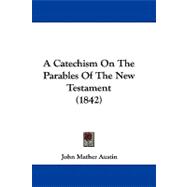 A Catechism on the Parables of the New Testament