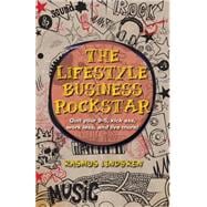 The Lifestyle Business Rockstar!: Quit Your 9 -5, Kick Ass, Work Less, and Live More!