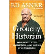 The Grouchy Historian An Old-Time Lefty Defends Our Constitution Against Right-Wing Hypocrites and Nutjobs,9781501166044