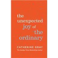 The Unexpected Joy of the Ordinary,9781783256044