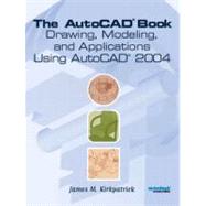 The AutoCAD® Book: Drawing, Modeling and Applications Using AutoCAD 2004