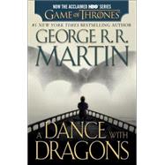 A Dance with Dragons (HBO Tie-in Edition): A Song of Ice and Fire: Book Five A Novel