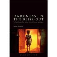 Darkness in the Bliss-Out A Reconsideration of the Films of Steven Spielberg
