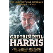 Captain Phil Harris : The Legendary Crab Fisherman, Our Hero, Our Dad
