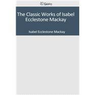 The Classic Works of Isabel Ecclestone Mackay