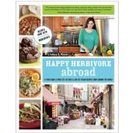 Happy Herbivore Abroad A Travelogue and Over 135 Fat-Free and Low-Fat Vegan Recipes from Around the World