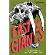Last of the Giants The Rise and Fall of Earth?s Most Dominant Species