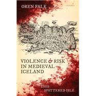 Violence and Risk in Medieval Iceland This Spattered Isle