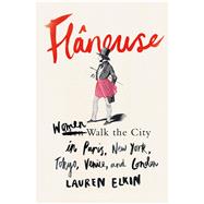 Flâneuse Women Walk the City in Paris, New York, Tokyo, Venice, and London