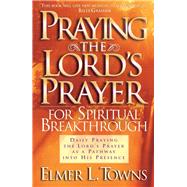 Praying the Lord's Prayer for Spiritual Breakthrough