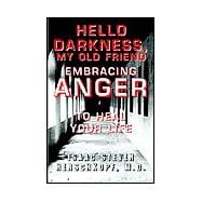 Hello Darkness, My Old Friend: Embracing Anger to Heal Your Life