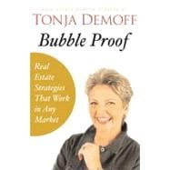 Bubble Proof : Real Estate Investment Strategies that Work in any Market