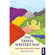 The Travel Writer's Way Turn Your Travels into Stories