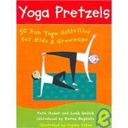 Yoga Pretzels : 50 Fun Yoga Activities for Kids and Grownups