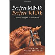 Perfect Mind, Perfect Ride Sport Psychology for Successful Riding