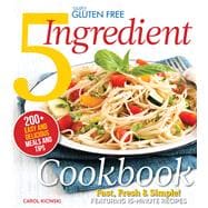 Simply Gluten Free 5 Ingredient Cookbook Fast, Fresh & Simple! 15-Minute Recipes