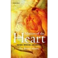 Matters of the Heart History, Medicine, and Emotion