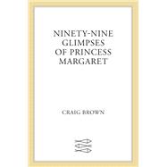 Ninety-nine Glimpses of Princess Margaret