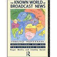 The Known World of Broadcast News: International News and the Electronic Media