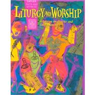 Liturgy and Worship : A Course on Prayer and Sacraments: Keystone Parish Edition