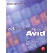 Video Editing with Avid: Media Composer, Symphony,