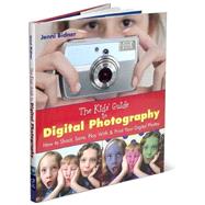The Kids' Guide to Digital Photography How to Shoot, Save, Play With & Print Your Digital Photos