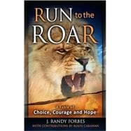 Run to the Roar: A Fable of Choice, Courage and Hope