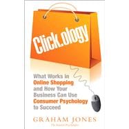 Clickology What Works in Online Shopping and How Your Business can use Consumer Psychology to Succeed