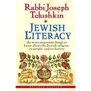 Jewish Literacy : The Most Important Things to Know about the Jewish Religion, Its People, and Its History