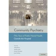 Classics of Community Psychiatry Fifty Years of Public Mental Health Outside the Hospital