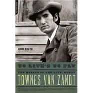 To Live's to Fly The Ballad of the Late, Great Townes Van Zandt