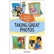 The Absolute Beginner's Guide to Taking Great Photos