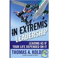 In Extremis Leadership Leading As If Your Life Depended On It