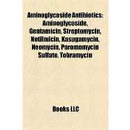 Aminoglycoside Antibiotics : Aminoglycoside, Gentamicin, Streptomycin, Netilmicin, Kasugamycin, Neomycin, Paromomycin Sulfate, Tobramycin